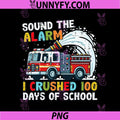 Sound The Alarm I Crushed 100 Days Of School PNG, Fire Truck School PNG