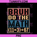 100 Days School Math Equation Bruh PNG, Do The Math 100 67 Meme PNG