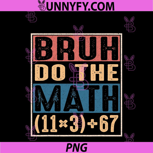 100 Days School Math Equation Bruh PNG, Do The Math 100 67 Meme PNG