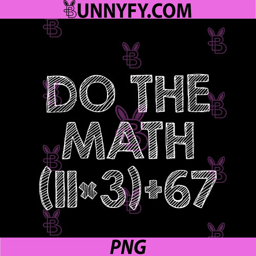 100 Days School Math Equation Do The Math 100 PNG, Funny 67 Meme PNG