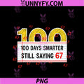 100 Days Smarter Still Saying 67 PNG, Funny 100th Day Of School PNG