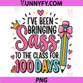 I’ve Been Bringing Sass PNG, 100 Days Of School Cute Art PNG