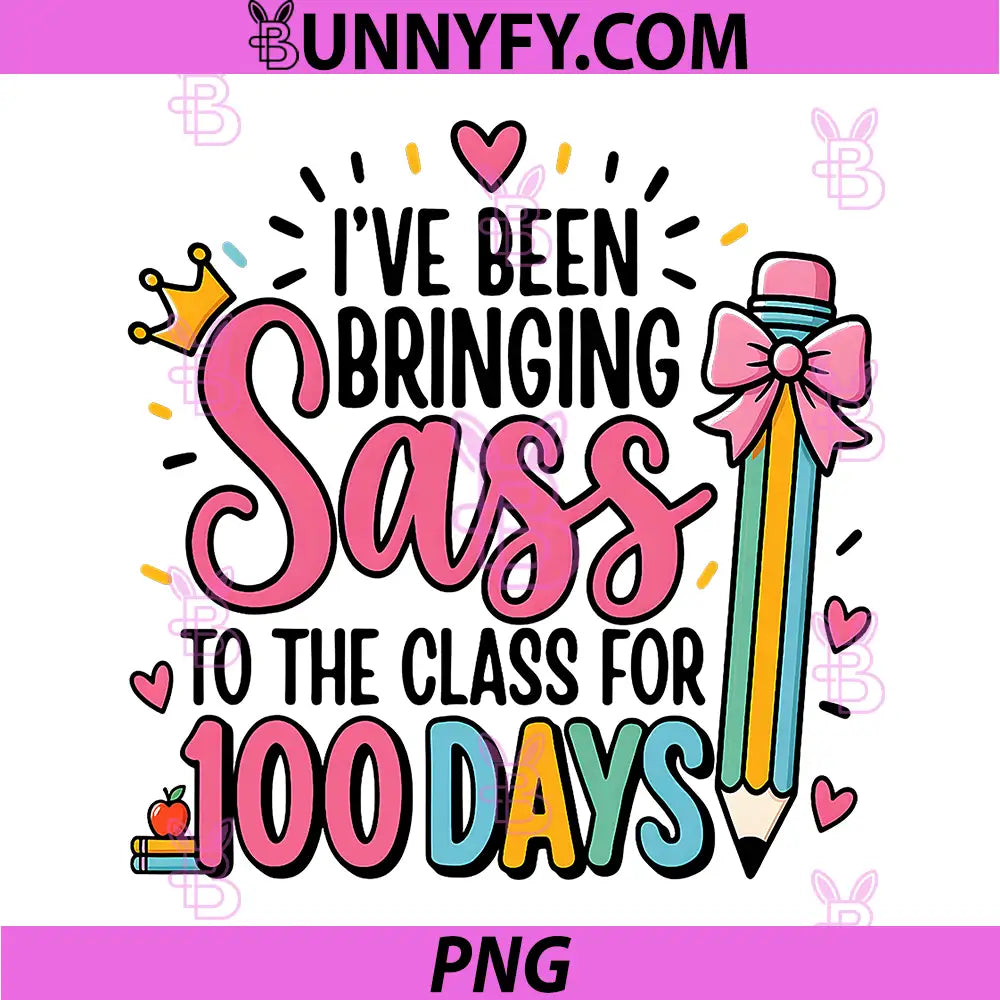 I’ve Been Bringing Sass PNG, 100 Days Of School Cute Art PNG