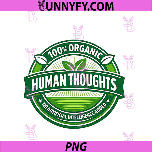 100 Percent Organic Human Thoughts PNG, No Anti-AI Added Graphic PNG