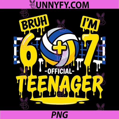 13th Birthday Volleyball PNG, Bruh Im 6 Plus 7 drip 13 Years Old PNG
