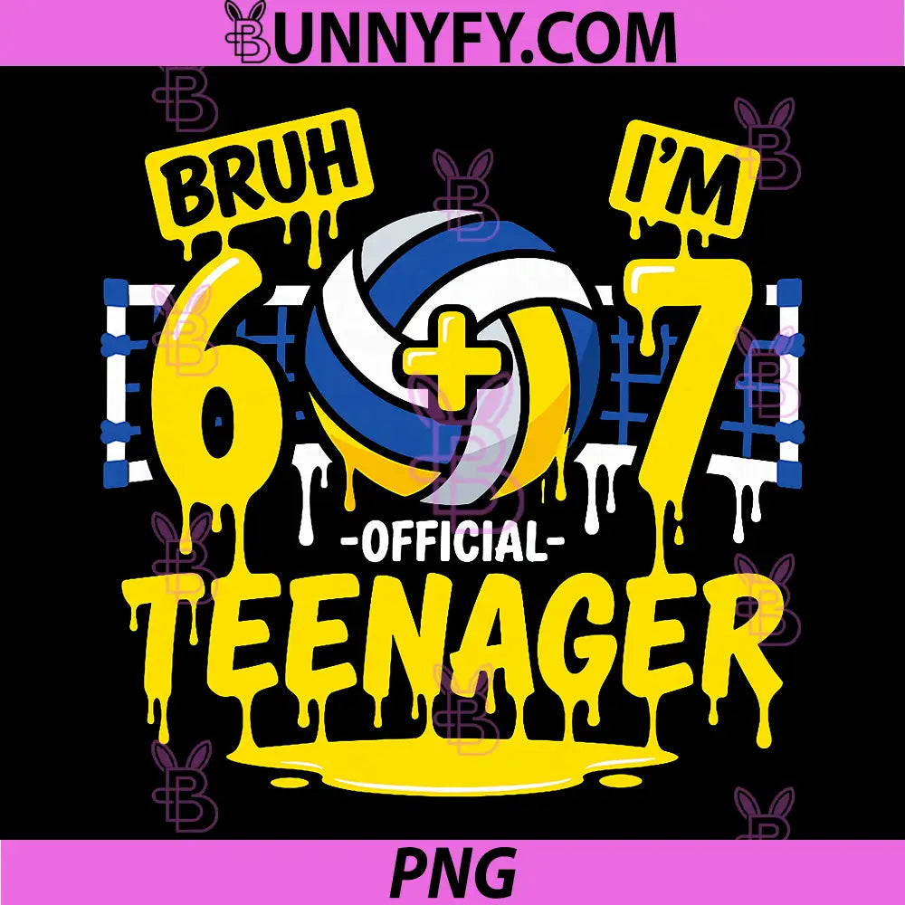 13th Birthday Volleyball Bruh PNG, Im 6 Plus 7 drip 13 Years Old PNG