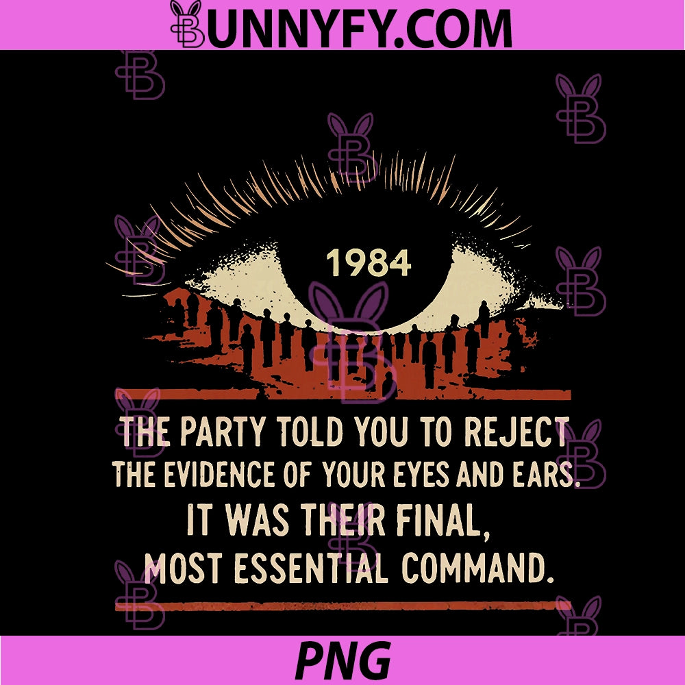 1984 The Party Told You To Reject PNG, The Evidence Of Your Eyes PNG