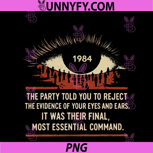 1984 The Party Told You To Reject PNG, The Evidence Of Your Eyes PNG