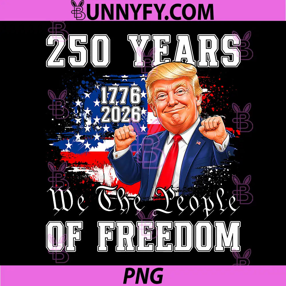 250 USA Years of Freedom PNG, 1776 2026 Trump 250th Anniversary PNG