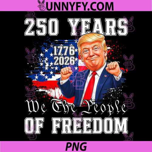250 USA Years of Freedom PNG, 1776 2026 Trump 250th Anniversary PNG