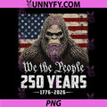 250 Years 1776-2026 250th PNG, Anniversary Bigfoot 4th of July PNG