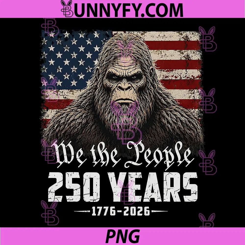250 Years 1776-2026 250th PNG, Anniversary Bigfoot 4th of July PNG