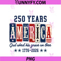 250 Years America God Shed His Grace On Thee PNG, 4th Of July PNG