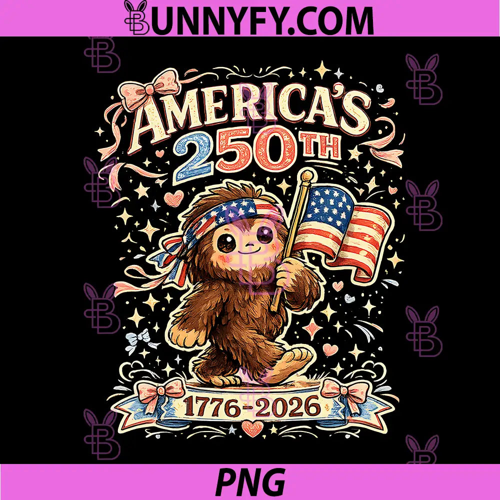 250 Years American 1776 2026 PNG, 250th 4th July Bigfoot Cute PNG