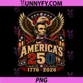 250 Years American 1776 2026 PNG, 250th 4th July Lincoln Freedom PNG