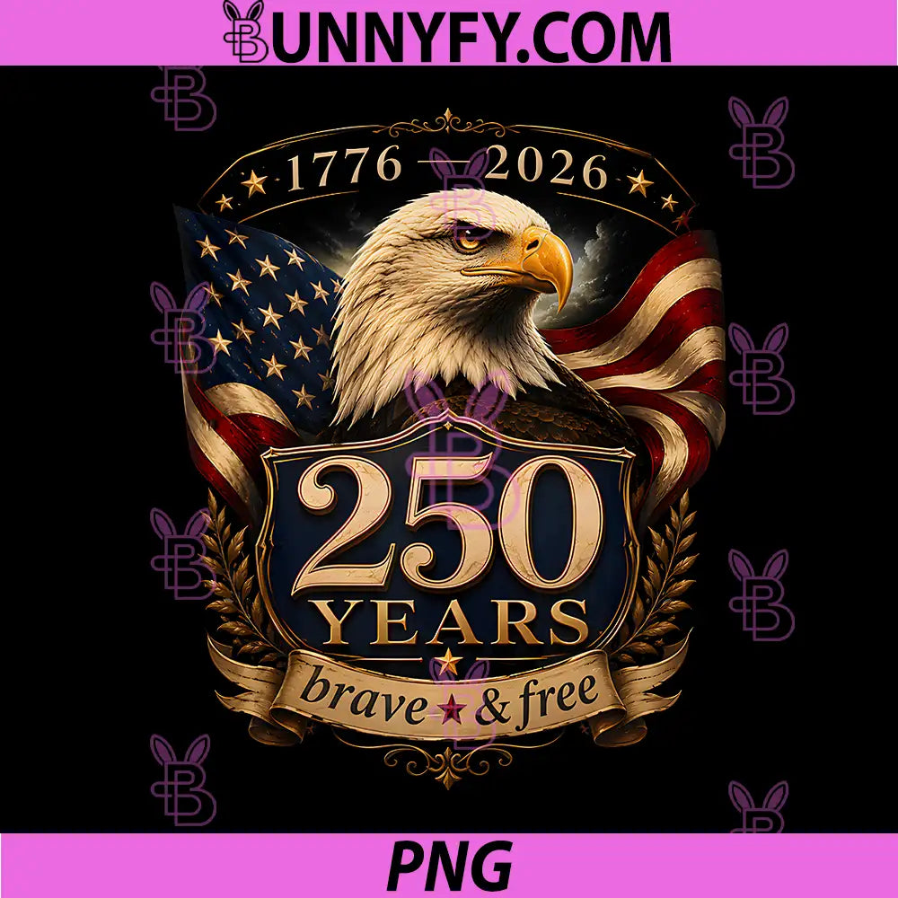 250 Years Brave & Free 250th PNG, Anniversary America USA Eagle PNG