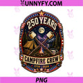 250 Years Campfire Crew PNG, 1776 2026 250th 4th July Camping PNG