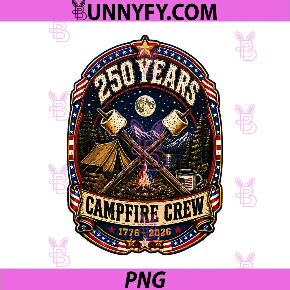 250 Years Campfire Crew PNG, 1776 2026 250th 4th July Camping PNG