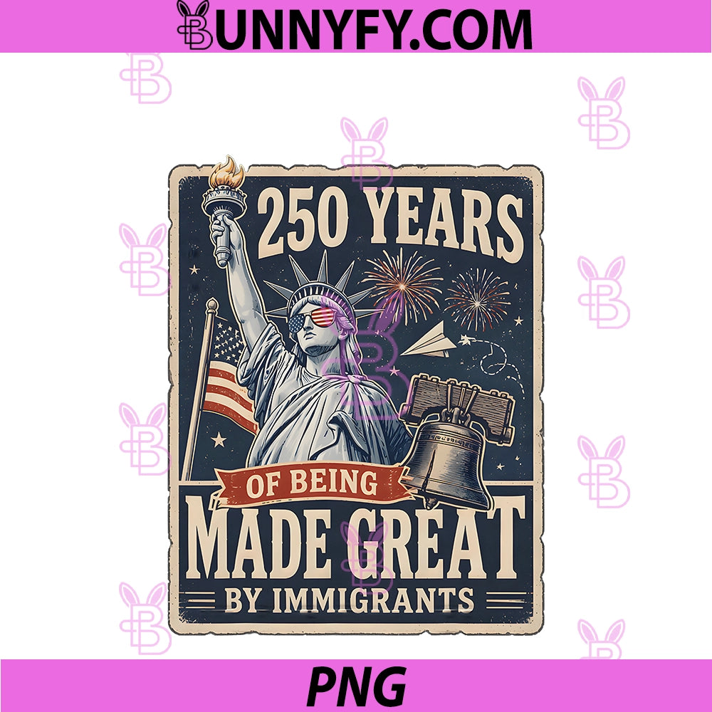 250 Years Made Great By Immigrants PNG, Patriotic Graphic PNG