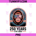 250 Years Patriotic Bigfoot PNG, 1776 2026 250th Anniversary PNG
