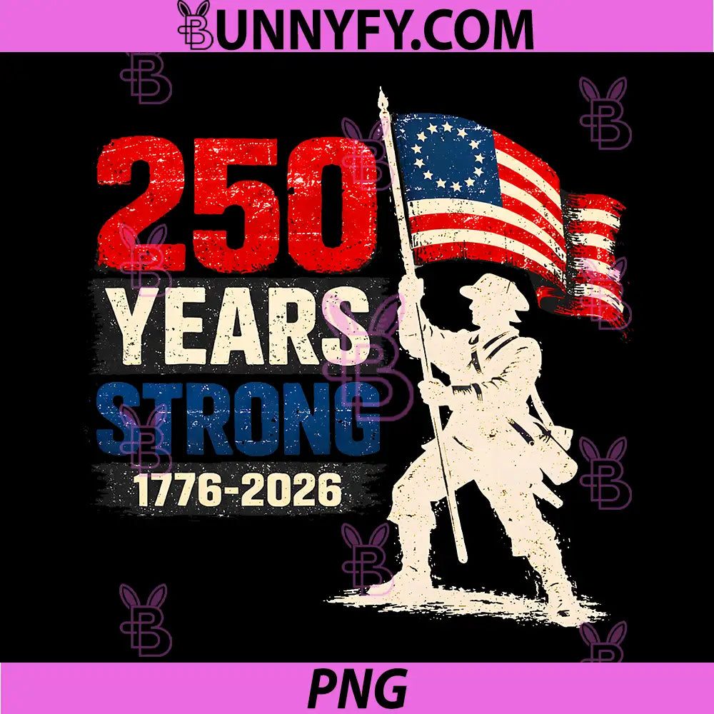 250 Years Strong American Flag PNG, 1776 2026 Patriotic 4th July PNG