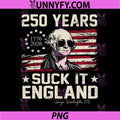 250 Years USA George Washington PNG, Suck It England 4th of July PNG