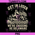250th 4th July PNG, Get in Loser Were Crossing The Delaware PNG