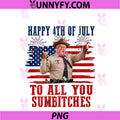 2 Sides Happy 4th Of July PNG, To All You Sumbitches Patriotic PNG