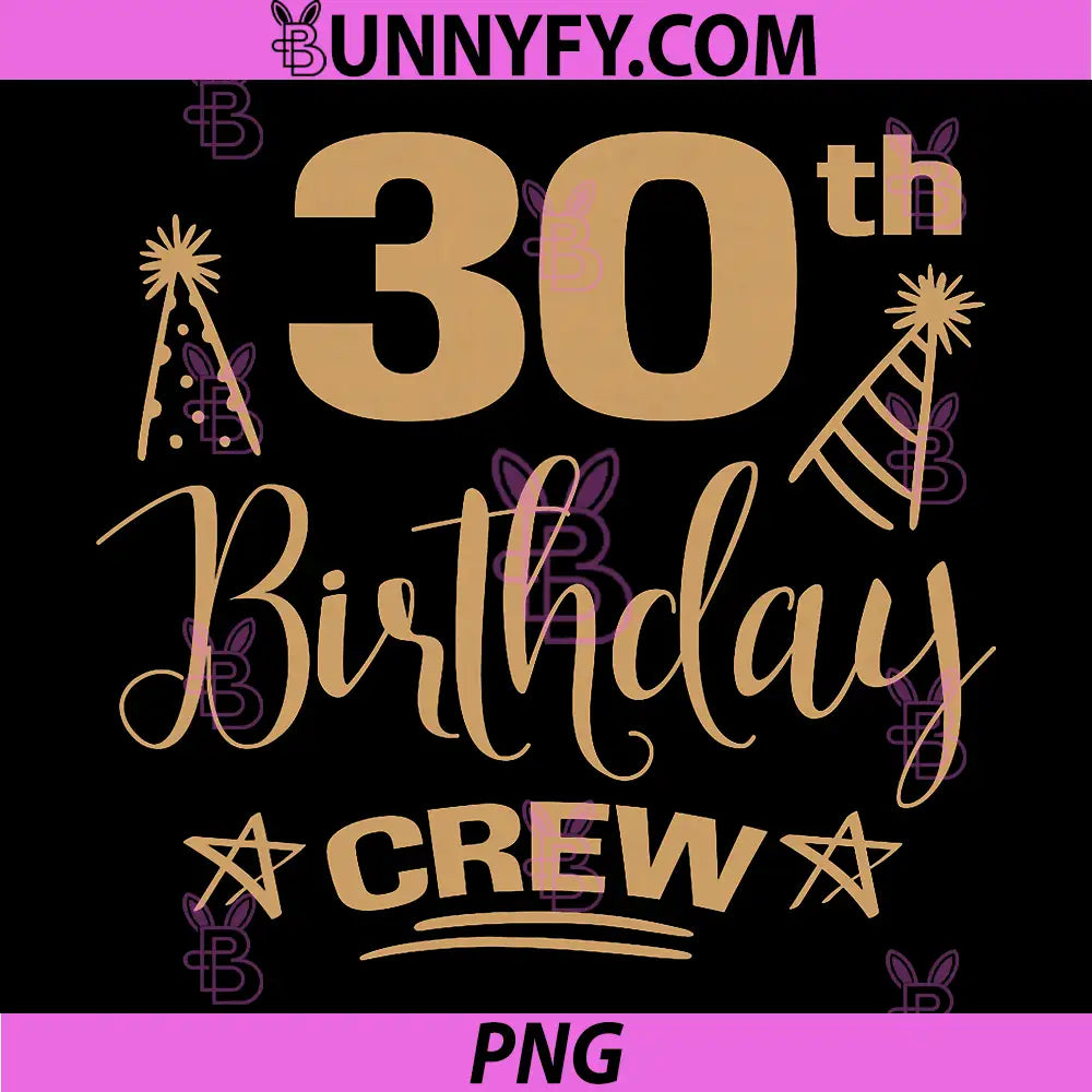 30 Year Old B-Day Funny PNG, 30th Birthday Crew Group Friends PNG