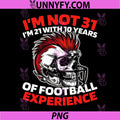 Im Not 37 Im 21 With 16 Years Of Football Experience PNG, Skull Helmet Football PNG