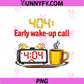 404 Early Wake-Up Call PNG, Programmer Adulting Humor PNG