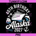 40th Birthday Alaska Cruise 2027 PNG, Matching Family PNG