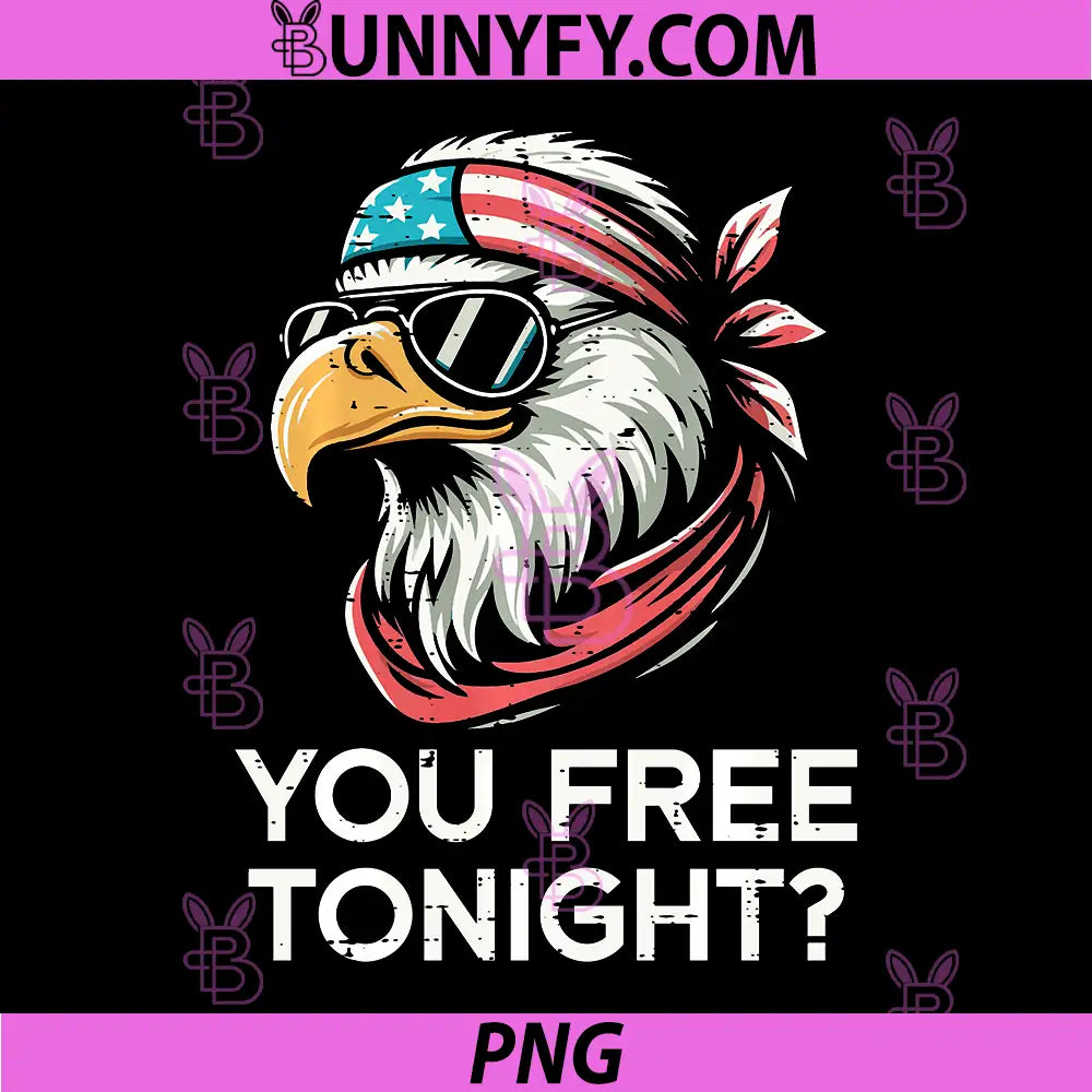 4th of July Eagle PNG, You Free Tonight Funny Patriot PNG