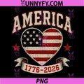 4th of July Flag Heart 1776 2026 PNG, 250th Anniversary USA PNG