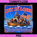 4th of July PNG, Get in Loser Were Crossing The Delaware PNG
