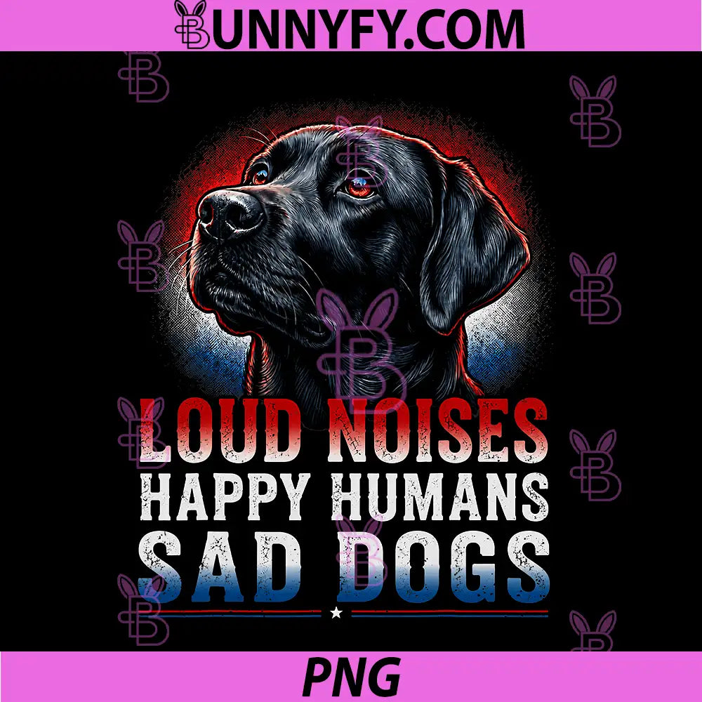 4th of July Loud Noises PNG, Happy Human Sad Dogs Patriotic PNG