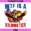4th of July WTF is Kilometer PNG, Funny USA Patriotic PNG 