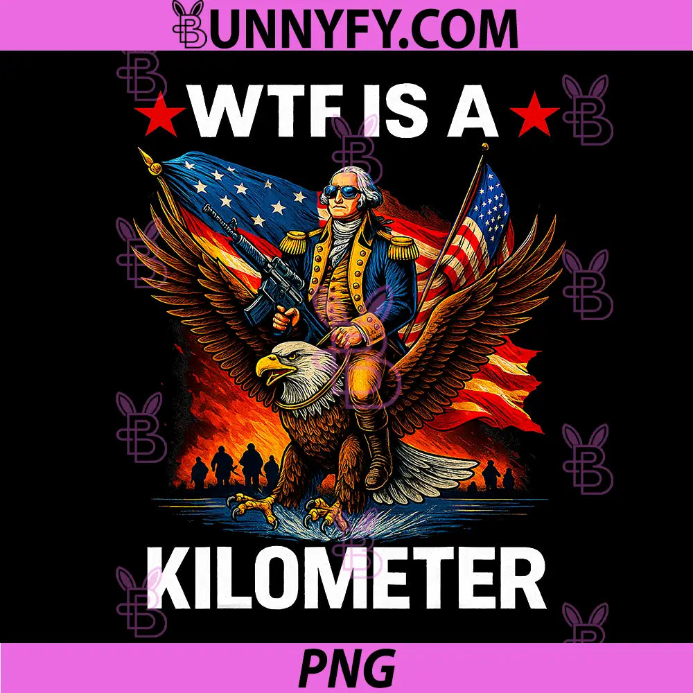 4th of July WTF is Kilometer PNG, Funny USA Patriotic PNG 