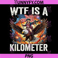 4th of July WTF is Kilometer PNG, Funny USA Patriotic PNG