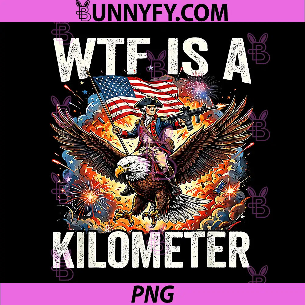 4th of July WTF is Kilometer PNG, Funny USA Patriotic PNG