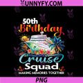 50th Birthday Cruise Squad Friends PNG, Family Vacation Matching PNG