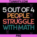 5 Out of 4 People Struggle with Math PNG, Funny Algebra PNG