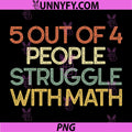 5 Out Of 4 People Struggle With Math PNG, Funny Math Quote PNG
