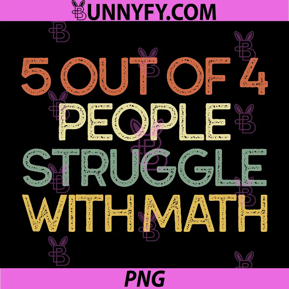 5 Out Of 4 People Struggle With Math PNG, Funny Math Quote PNG