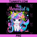 5th Birthday Girl Unicorn PNG, Mermaid Tail 5 Years Old PNG