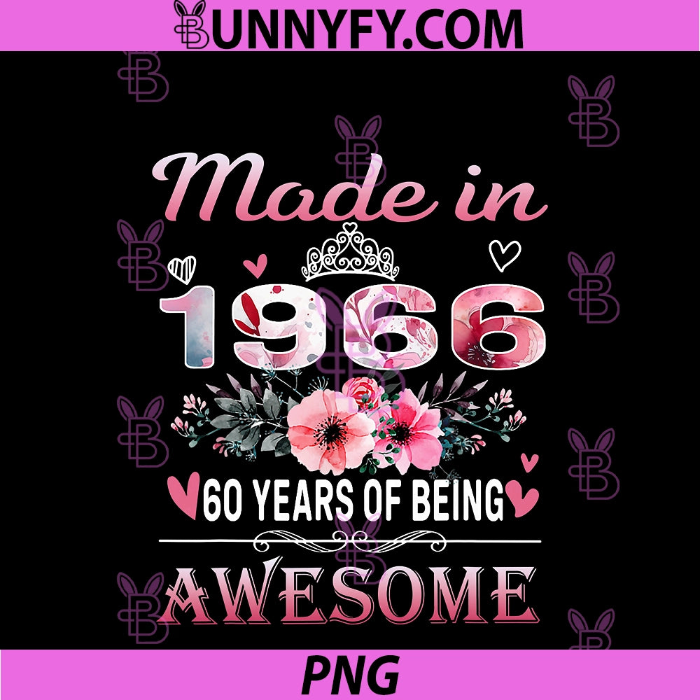 60th Birthday Made In 1966 60 Years PNG, Of Being Awesome Floral PNG