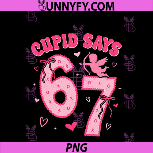 6 7 Funny Number Meme Cupid Says 67 PNG, Valentines Day PNG