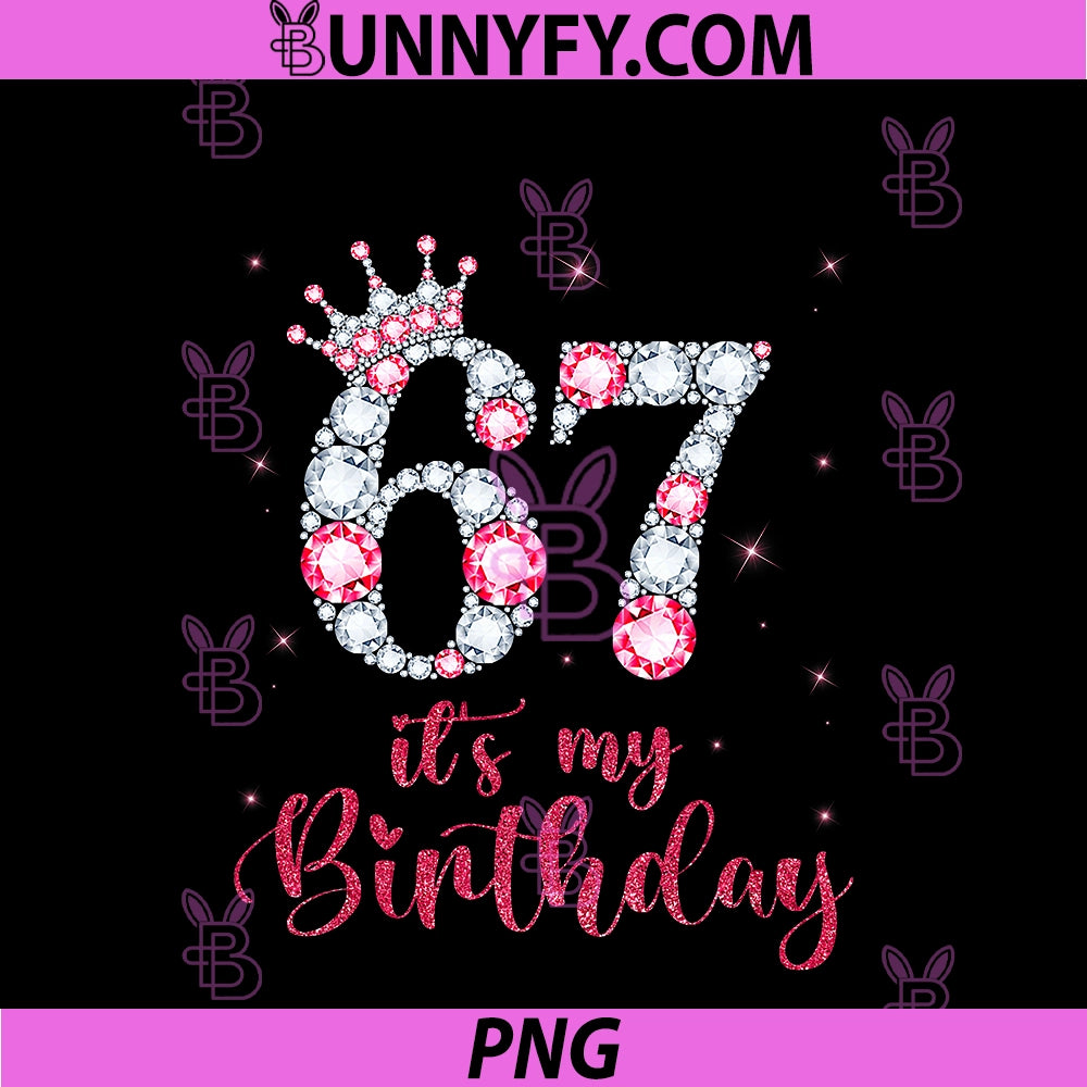 67 It's My Birthday 67 Years Old PNG, 67th Birthday Girl Lady PNG
