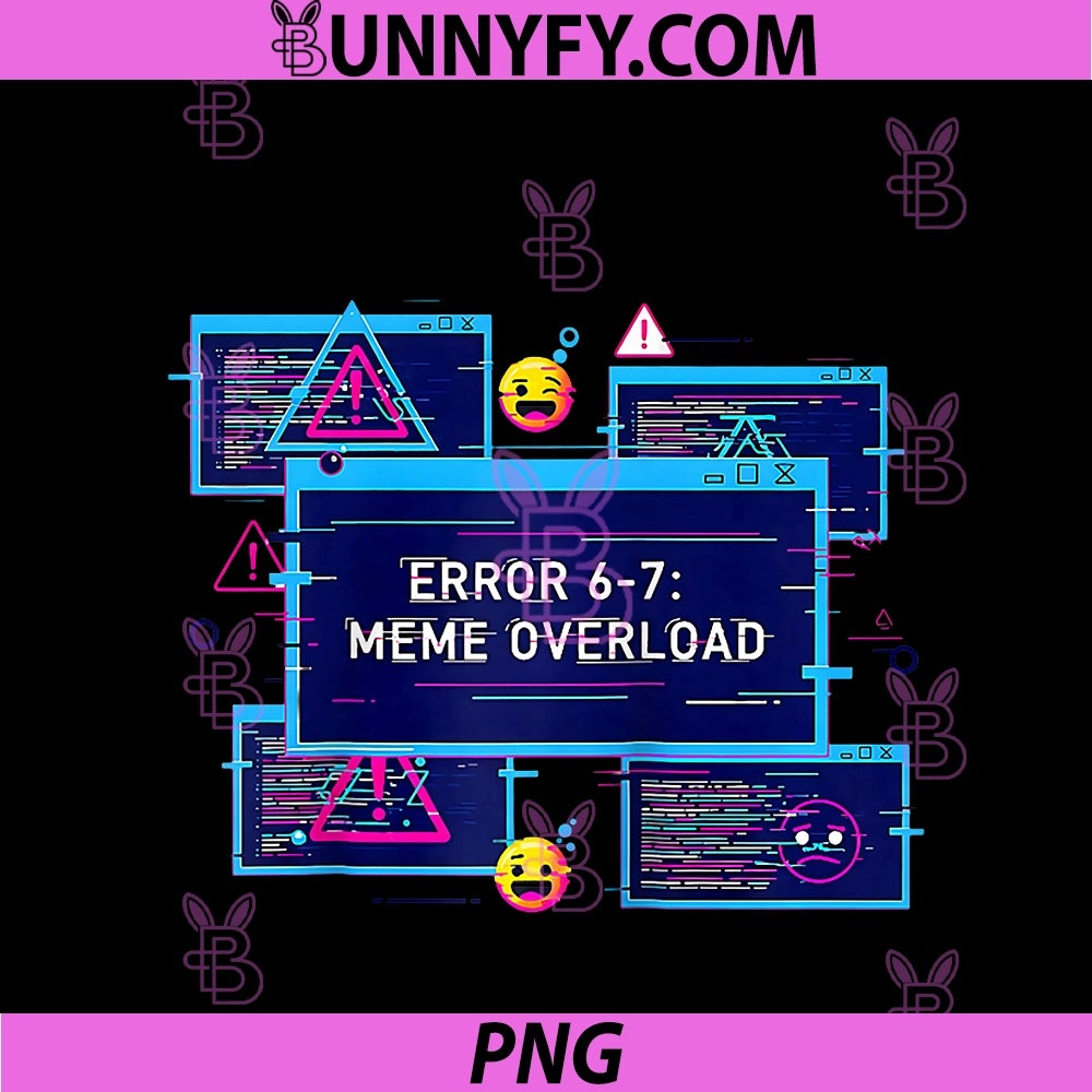 6 7 Tech Humor 67 Meme Six Seven Error 67 PNG, Meme Overload Raglan PNG