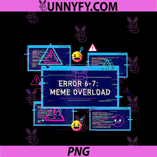 6 7 Tech Humor 67 Meme Six Seven Error 67 PNG, Meme Overload Raglan PNG